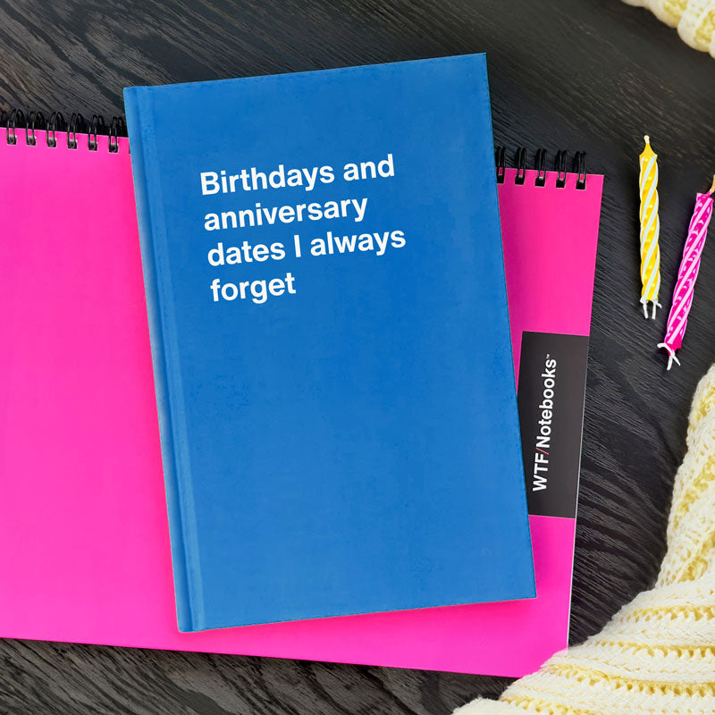 A WTF Notebook titled: Birthdays and anniversary dates I always forget