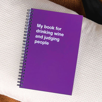 A WTF Notebook titled: My book for drinking wine and judging people