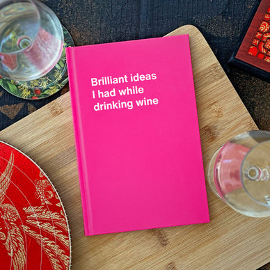 A Mother's Day gift notebook titled Brilliant ideas I had while drinking wine