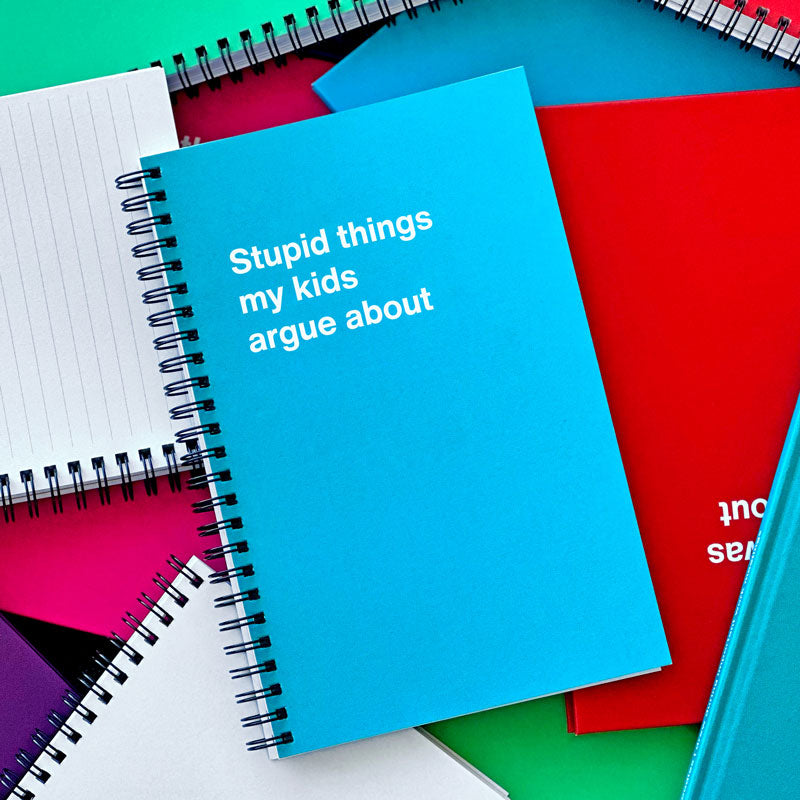 A Mother's Day gift notebook titled Stupid things my kids argue about