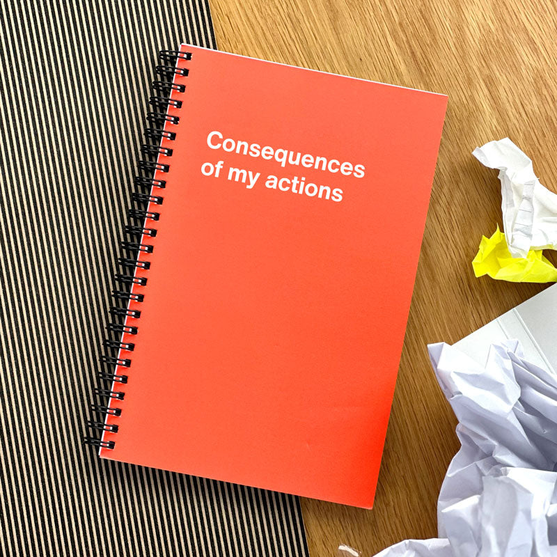 An Easter gift WTF Notebook titled: Consequences of my actions