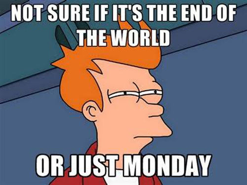 A funny Monday meme about the end of the world