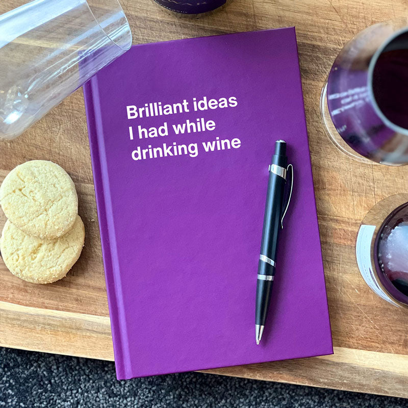 Brilliant ideas I had while drinking wine 