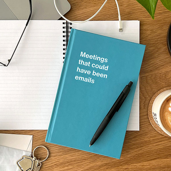 A WTF Notebook titled: Meetings that could have been emails