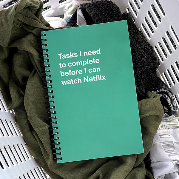 A WTF Notebook titled: Tasks I need to complete before I can watch Netflix