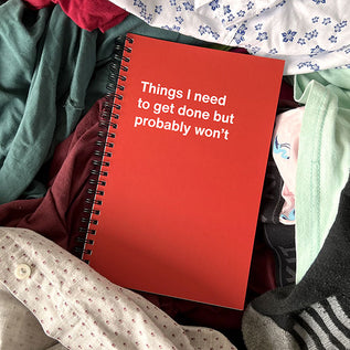 A WTF Notebook titled: Things I need to get done but probably won’t