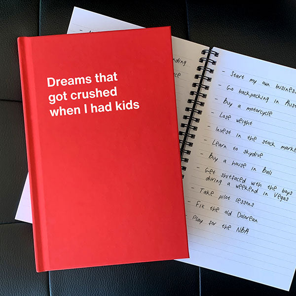 A WTF Notebook titled: Dreams that got crushed when I had kids