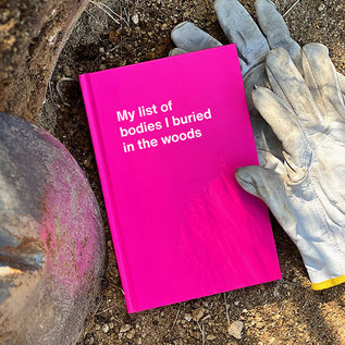 A WTF Notebook titled: My list of bodies I buried in the woods