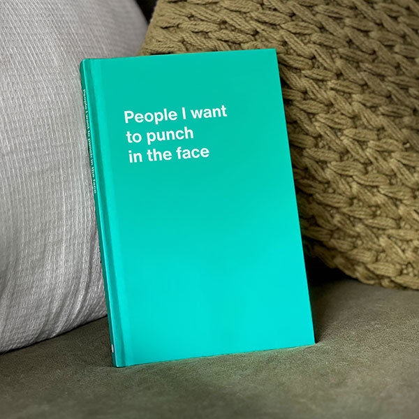 A WTF Notebook titled: People I want to punch in the face