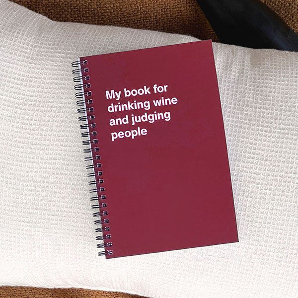 A WTF Notebook titled: My book for drinking wine and judging people