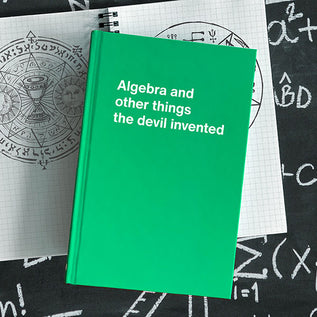 A WTF Notebook titled: Algebra and other things the devil invented