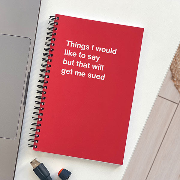 A WTF Notebook titled: Things I would like to say but that will get me sued