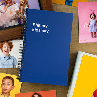 A WTF Notebook titled: Shit my kids say