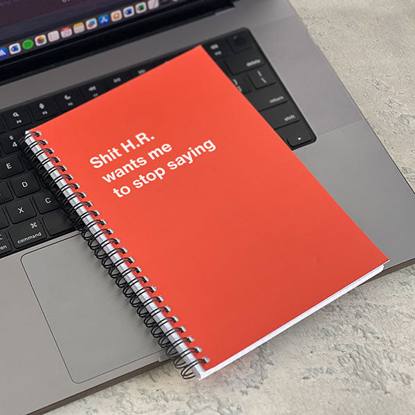 A WTF Notebook titled: Shit H.R. wants me to stop saying