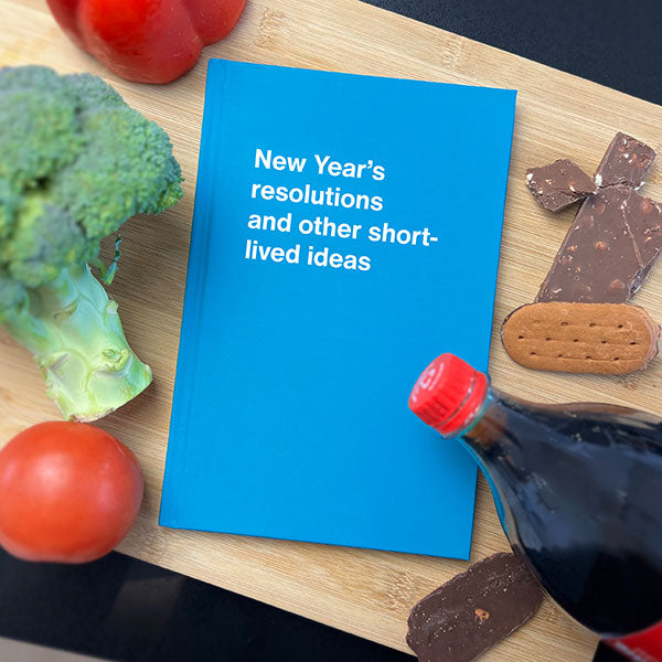 A WTF Notebook titled: New Year’s resolutions and other short-lived ideas