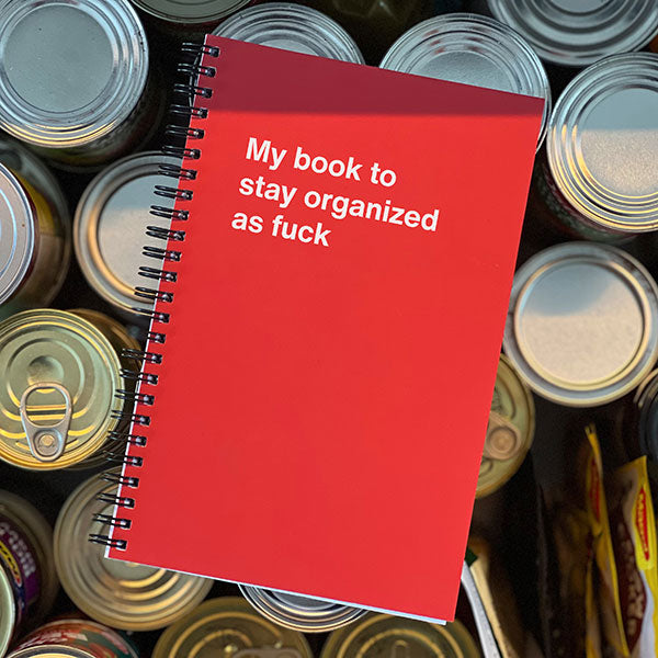 A WTF Notebook titled: My book to stay organized as fuck