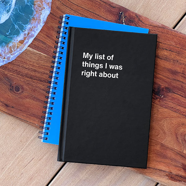 A WTF Notebook titled: My list of things I was right about