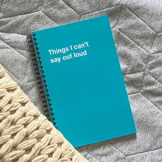 A WTF Notebook titled: Things I can’t say out loud