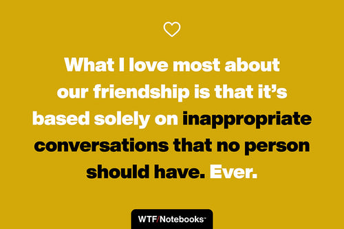 A funny & sassy friendship quote: Inappropriate conversations