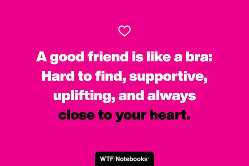 A funny & sassy friendship quote: Supportive bra