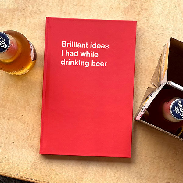 A WTF Notebook titled: Brilliant ideas I had while drinking beer (funny Christmas gift)