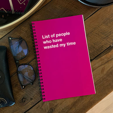 A WTF Notebook titled: List of people who have wasted my time (funny Christmas gift)