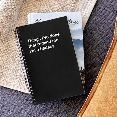 A WTF Notebook titled: Things I’ve done that remind me I’m a badass (funny Christmas gift)