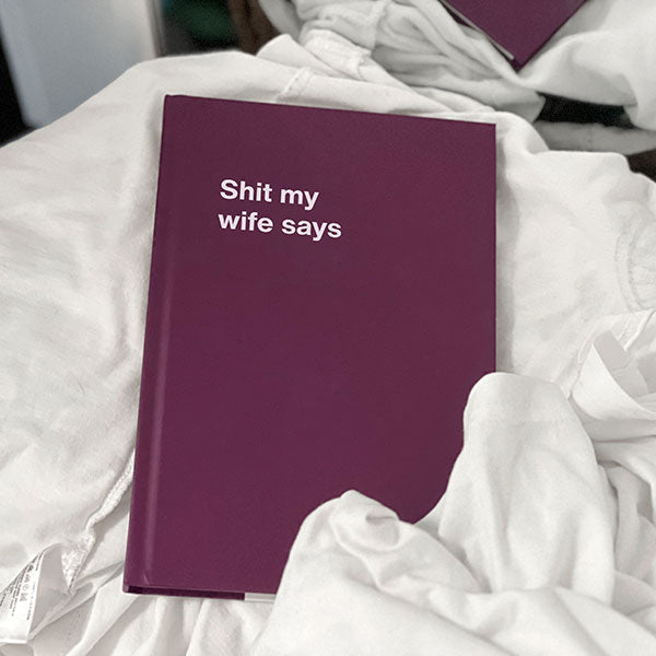 Shit my wife says