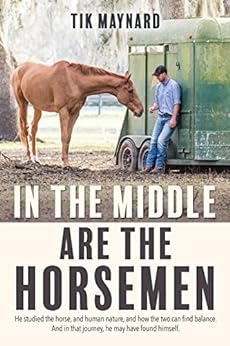 In the Middle Are the Horsemen by [Tik Maynard]