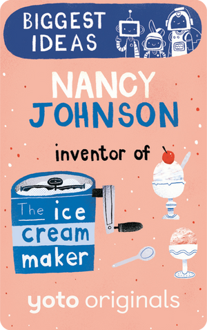 Biggest Ideas: Nancy Johnson Inventor of the Ice Cream Maker. Yoto