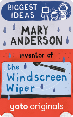 Biggest Ideas: Mary Anderson Inventor of the Windshield Wiper. Yoto