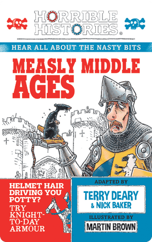 Horrible Histories: Measly Middle Ages. Terry Deary; Nick Baker