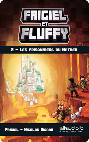 Frigiel et Fluffy 2 - Les Prisonniers du Nether. Frigiel et Nicolas Digard