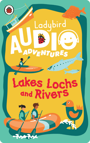 Ladybird Audio Adventures: Lakes, Lochs and Rivers. Ladybird