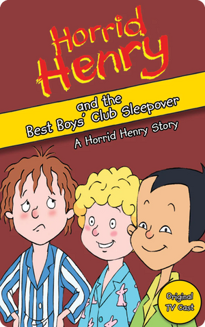 Horrid Henry and the Best Boys’ Club Sleepover. Lucinda Whiteley