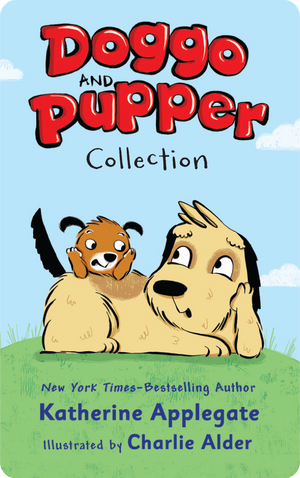 Doggo and Pupper Collection. Katherine Applegate; illustrated by Charlie Alder