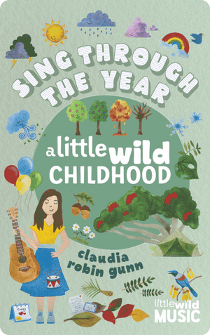 Sing Through The Year - A Little Wild Childhood. Claudia Robin Gunn