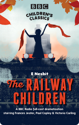 The Railway Children (BBC Children’s Classics). E. Nesbit