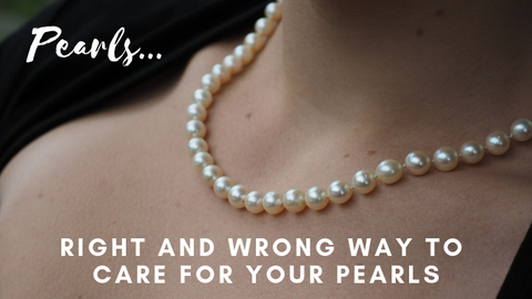 Right and Wrong Way to Care of your Pearls