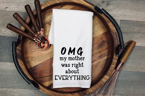 OMG! My Mother Was Right About Everything - Tea Towel