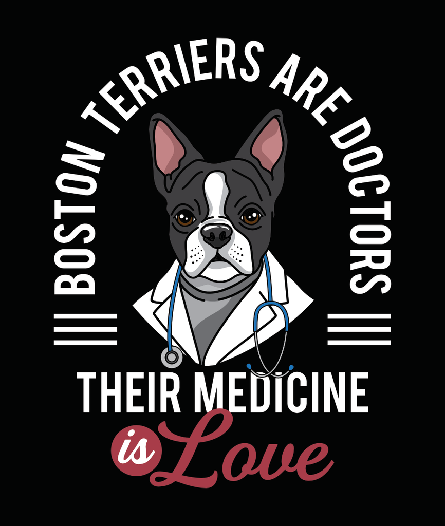 Boston Terriers Are Doctors Their Medicine Is Love