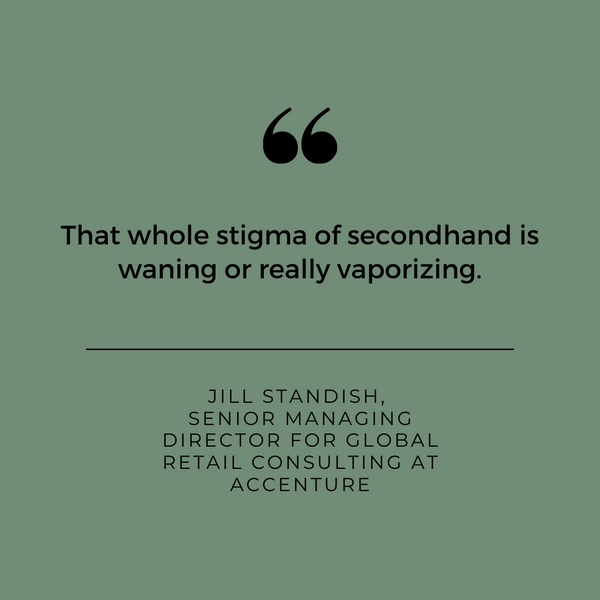 The whole stigma of secondhand is waning or really vaporising. Accenture