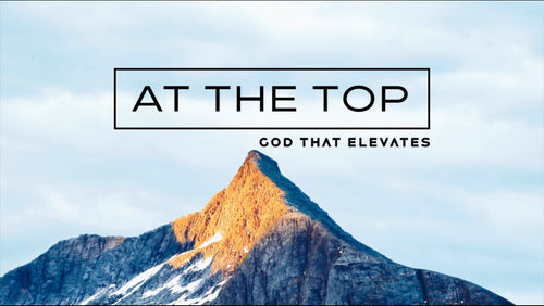 AT THE TOP - 07 (GOD THAT ELEVATES)