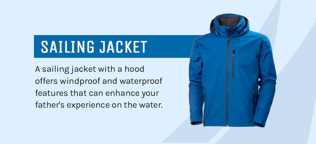 A graphic with a sailing jacket on it that reads "A sailing jacket with a hood offers windproof and waterproof features that can enhance your father's experience on the water."