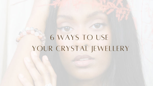 6 ways to use your crystal jewellery