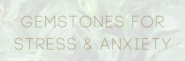 Gemstones for stress & anxiety 