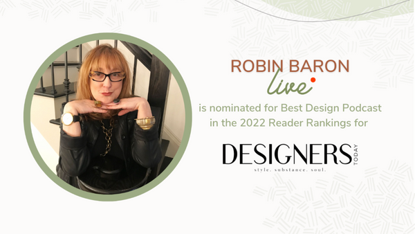 Graphic, picture of Robin Baron with text that reads "Robin Baron Live is nominated for best Design Podcast in the 2022 Reader Rankings for Designers Today"