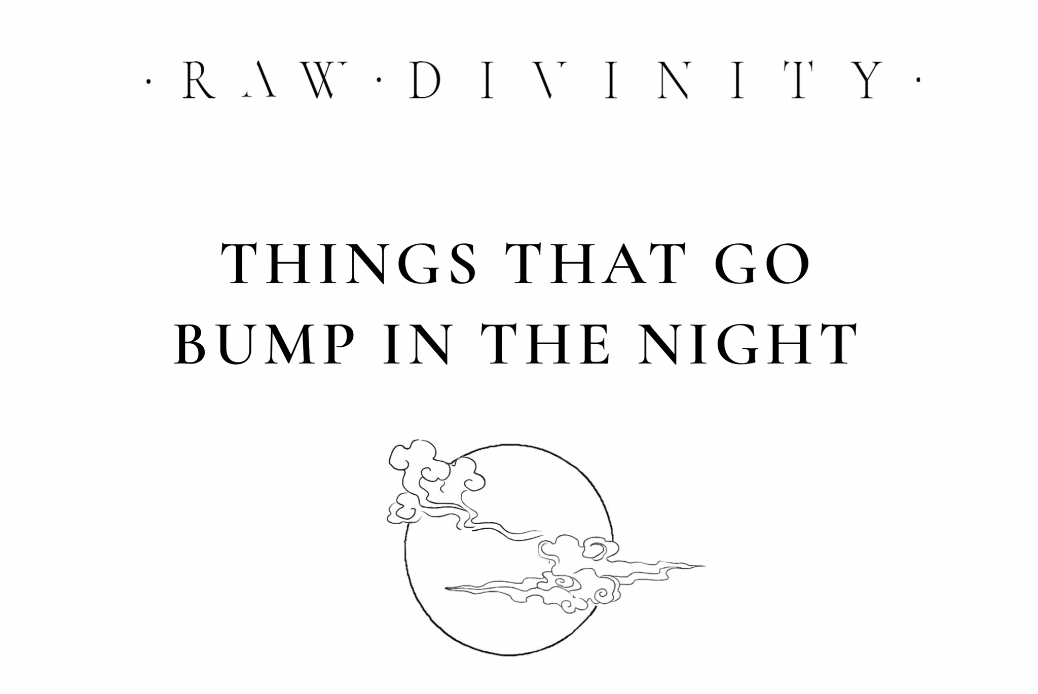 Things That Go Bump In The Night Raw Divinity 