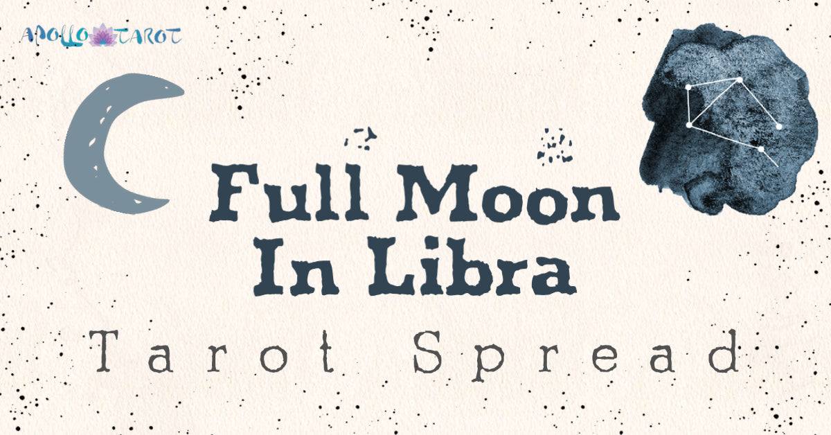Full Moon In Libra 2022 Tarot Spread by Apollo Tarot Blog