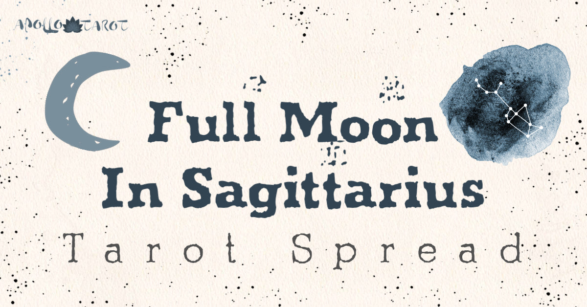 Full Moon in Sagittarius 2022 Tarot Spread | Apollo Tarot Blog